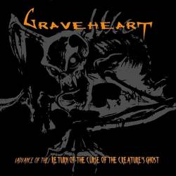 Graveheart : (Advance Of The) Return of the Curse of the Creature's Ghost